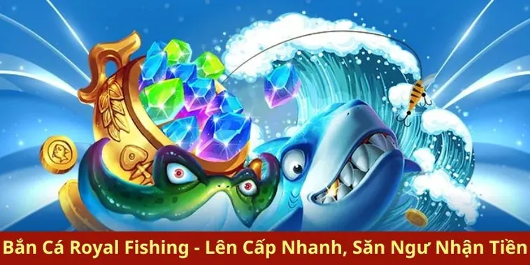Hướng Dẫn Chơi Bắn Cá Royal Fishing Tại DAGA Thắng Lớn Mỗi Ngày